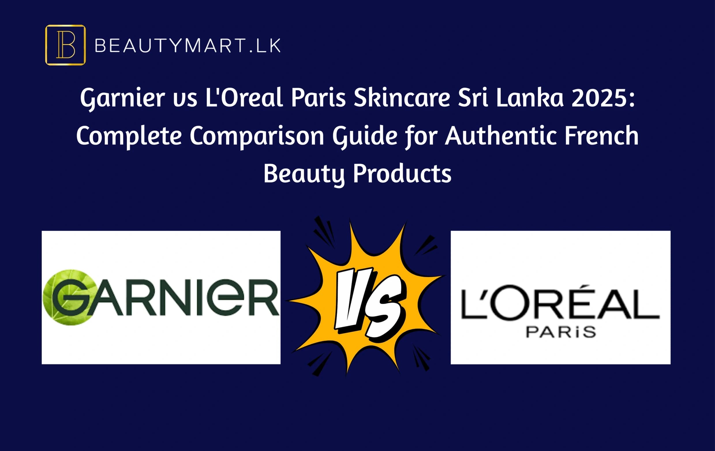 Garnier vs L'Oreal Paris Skincare Sri Lanka 2025 Complete Comparison Guide for Authentic French Beauty Products