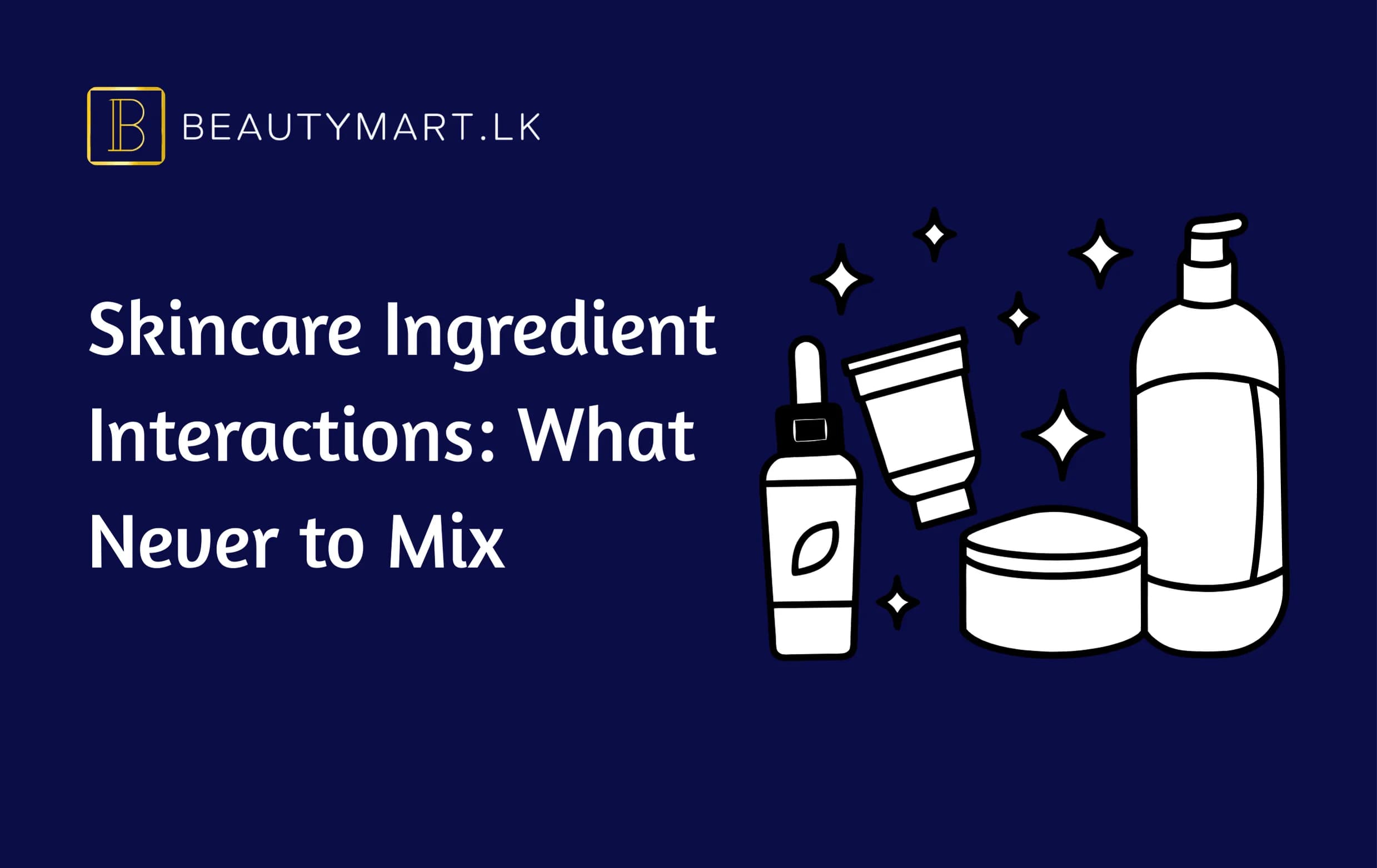 Skincare Ingredient Interactions What Never to Mix
