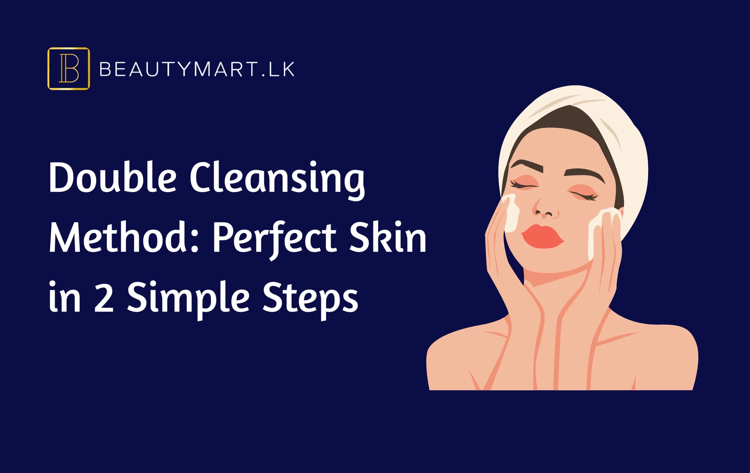 Double Cleansing Method Perfect Skin in 2 Simple Steps