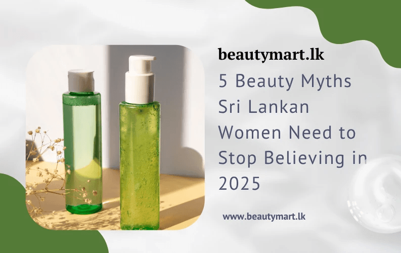 5 Beauty Myths Sri Lankan Women Need to Stop Believing in 2025